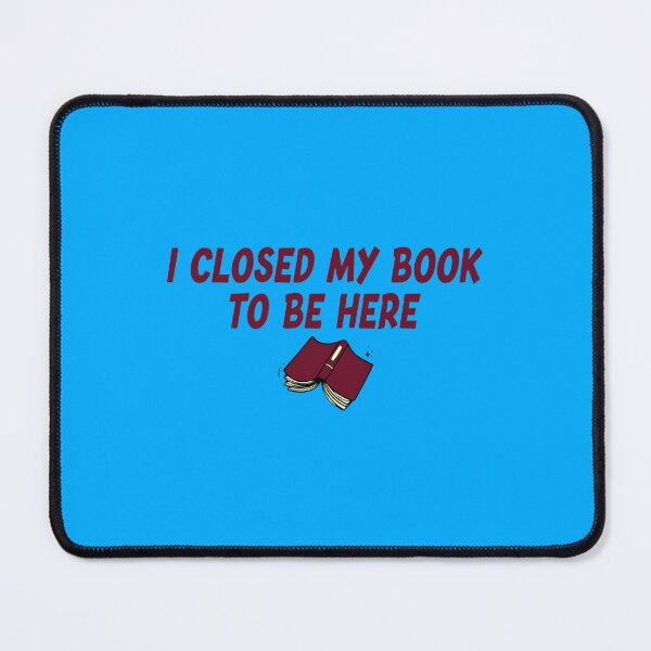 Item preview, I Closed My Book To Be Here Funny Sarcastic Quote   designed and sold by GlossBossCollec.