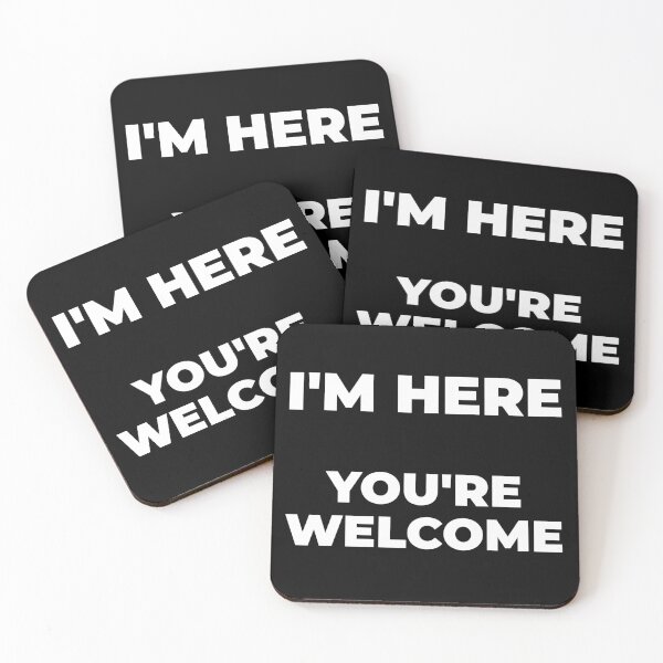 Item preview, I'M HERE.  YOU'RE WELCOME designed and sold by Mclickster.