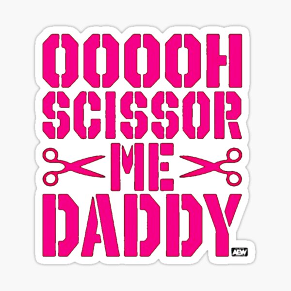 "Ooooh Scissor Me Daddy" Sticker for Sale by THE1OFARTISTS Redbubble