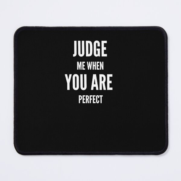 Item preview,   Judge me when you are Perfect Quotes  designed and sold by Ahmed  Feki.