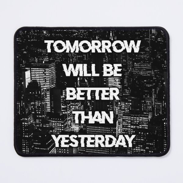 Item preview, TOMORROW WILL BE BETTER THAN YESTERDAY city black blk / Cool and Funny quotes designed and sold by DRK7DSGN.