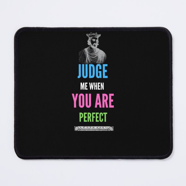 Item preview, Judge me when you are Perfect Quotes designed and sold by Ahmed Feki.