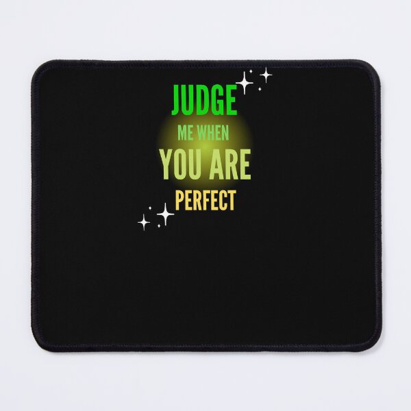 Item preview, Judge me when you are Perfect Quotes designed and sold by Ahmed Feki.