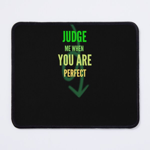 Item preview, Judge me when you are Perfect Quotes designed and sold by Ahmed Feki.