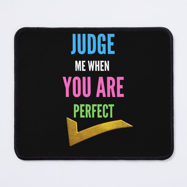 Item preview, Judge me when you are Perfect Quotes designed and sold by Ahmed Feki.