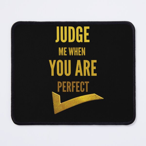 Item preview, Judge me when you are Perfect Quotes designed and sold by Ahmed Feki.