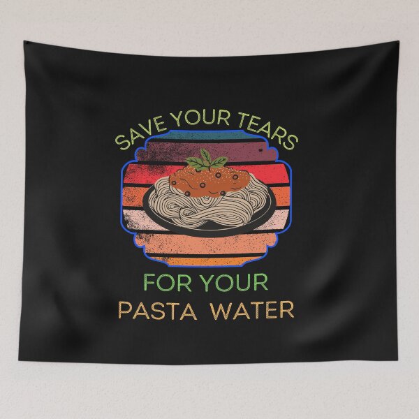 Item preview, Save Your Tears For Your Pasta Water designed and sold by ProjectOfColor.