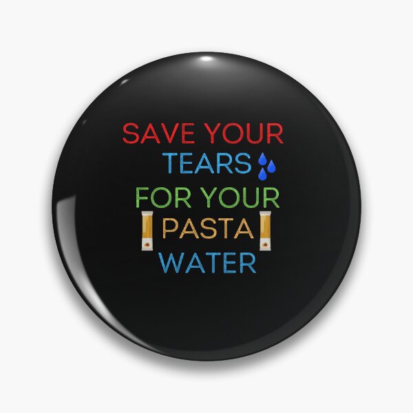 Item preview, Save Your Tears For Your Pasta Water designed and sold by ProjectOfColor.