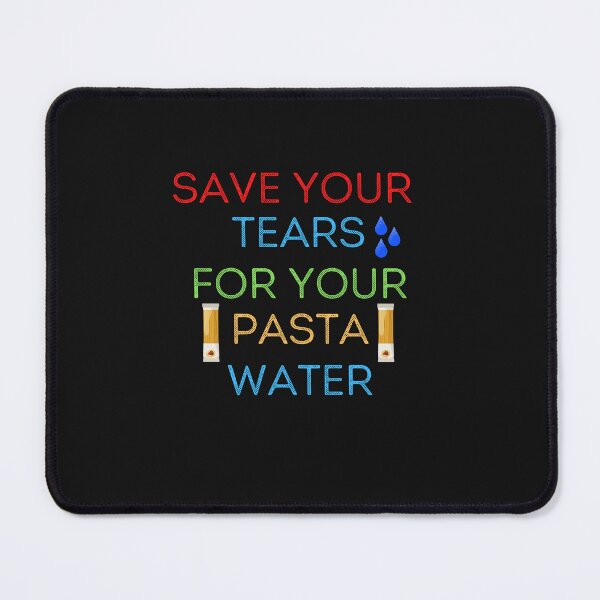 Item preview, Save Your Tears For Your Pasta Water designed and sold by ProjectOfColor.