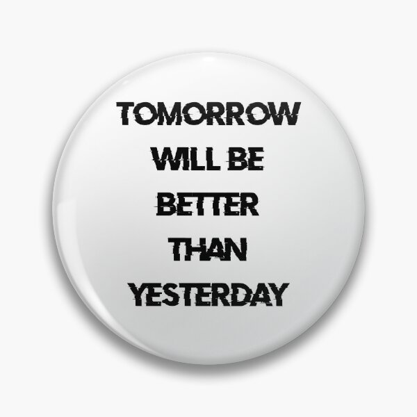 Item preview, TOMORROW WILL BE BETTER THAN YESTERDAY black / Cool and Funny quotes designed and sold by DRK7DSGN.