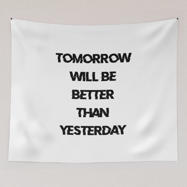 Item preview, TOMORROW WILL BE BETTER THAN YESTERDAY black / Cool and Funny quotes designed and sold by DRK7DSGN.