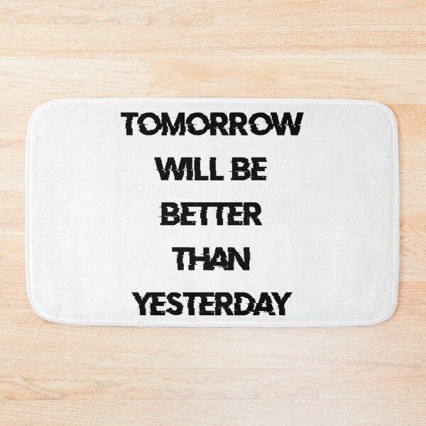 Item preview, TOMORROW WILL BE BETTER THAN YESTERDAY black / Cool and Funny quotes designed and sold by DRK7DSGN.