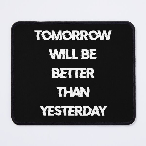 Item preview, TOMORROW WILL BE BETTER THAN YESTERDAY white / Cool and Funny quotes designed and sold by DRK7DSGN.