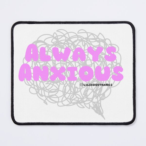 Item preview, Always Anxious. | lilsboobthangs designed and sold by lilsboobthangs.