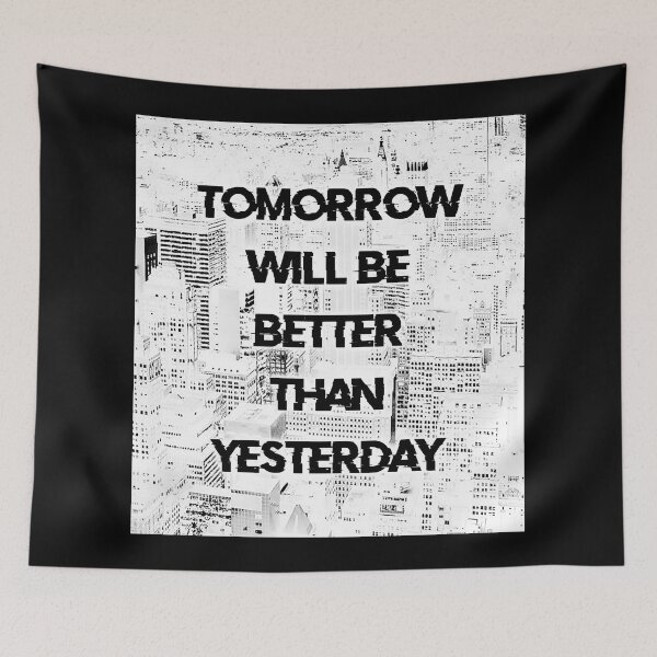 Item preview, TOMORROW WILL BE BETTER THAN YESTERDAY white box / Cool and Funny quotes designed and sold by DRK7DSGN.