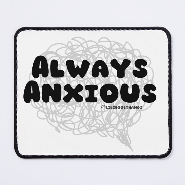 Item preview, Always Anxious. v2 | lilsboobthangs designed and sold by lilsboobthangs.