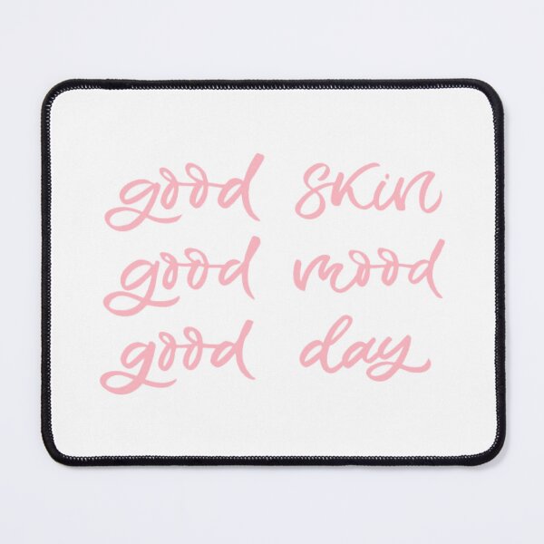 Item preview, Good Skin Good Mood Good Day designed and sold by Dalaura.