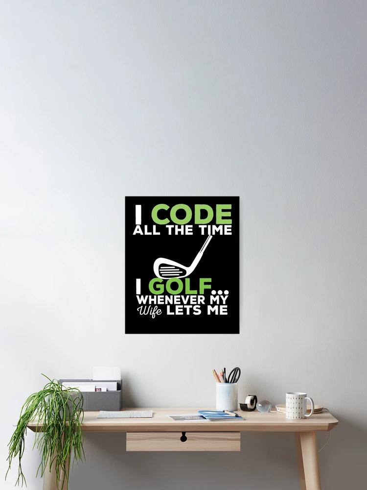 Thumbnail 2 of 3, Poster, I Code All The Time Funny Coder Coding Humor Golf Lover designed and sold by SharpThreadZ.