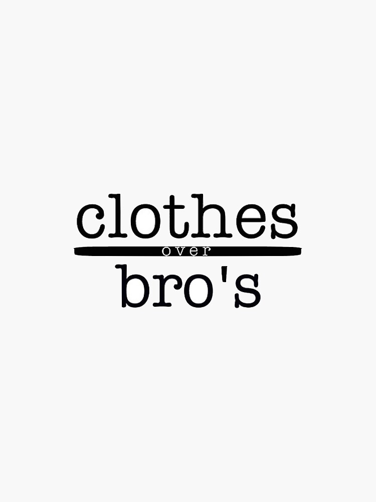 "Clothes over bros " Sticker for Sale by TLdesigns Redbubble