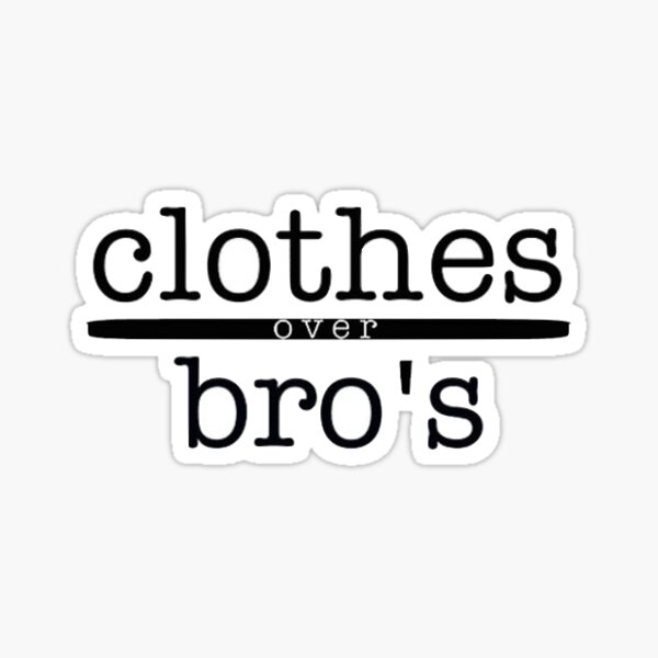 Clothes over bros  Sticker