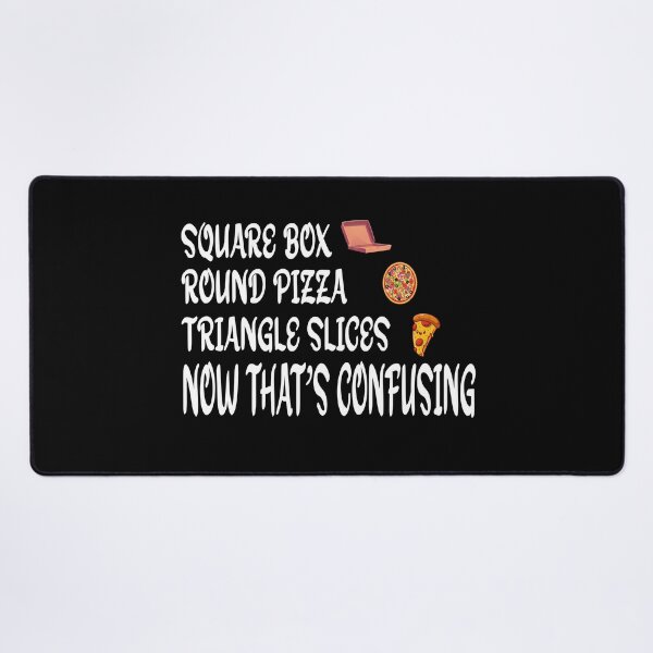 Item preview, SQUARE BOX ROUND PIZZA TRIANGLE SLICES NOW THAT’S CONFUSING designed and sold by CHOOSEYOURS SHOP.