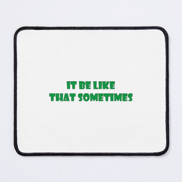 Item preview, It Be Like That Sometimes, it be like that designed and sold by RedArtsDesign.