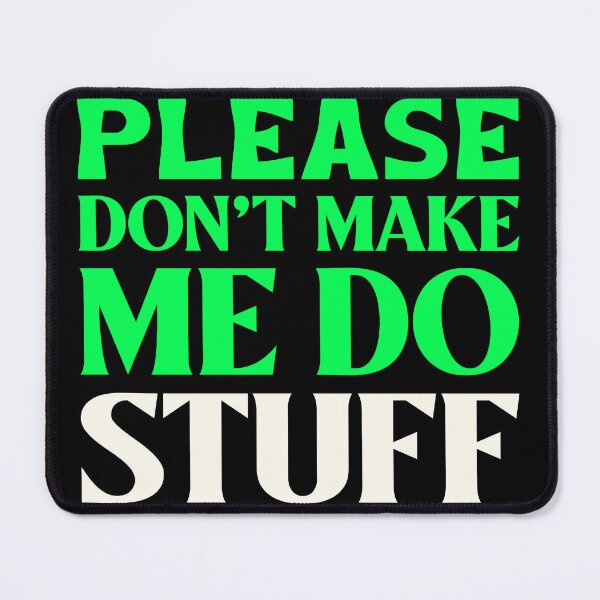 Item preview, PLEASE DON'T MAKE ME DO STUFF designed and sold by BestCoolStuff.