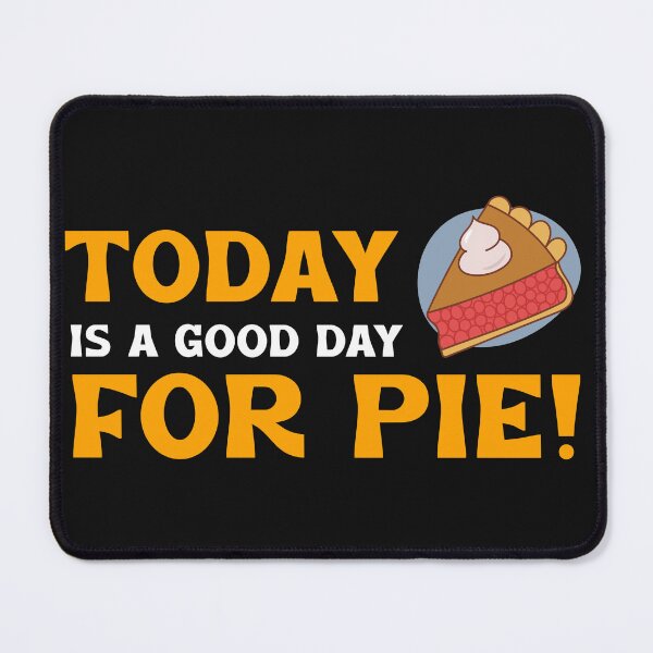Item preview, TODAY IS A GOOD DAY FOR PIE designed and sold by BestCoolStuff.
