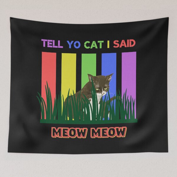 Item preview, TELL YO CAT I SAID MEOW MEOW BY SAGFABULOUS designed and sold by SagFabulous.