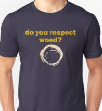 Do you respect wood? Unisex T-Shirt