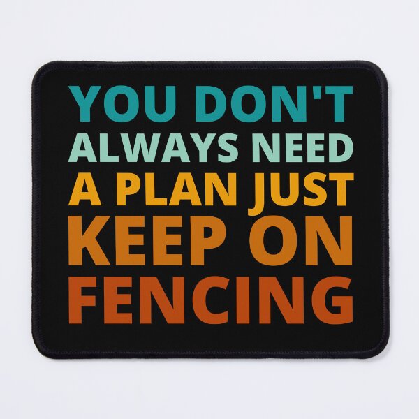 Item preview, You Don't Always Need a Plan Just Keep on Fencing designed and sold by Crafty-Mornings.