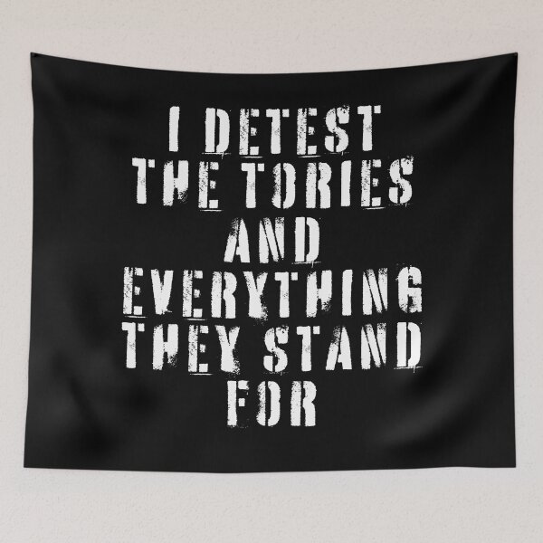 Item preview, I Detest The Tories and Everything They Stand For designed and sold by Texterns.