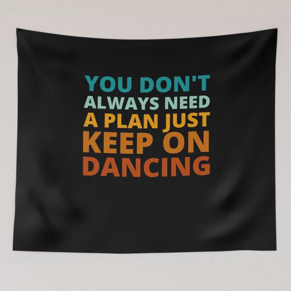 Item preview, You Don't Always Need a Plan Just Keep on Dancing designed and sold by Crafty-Mornings.