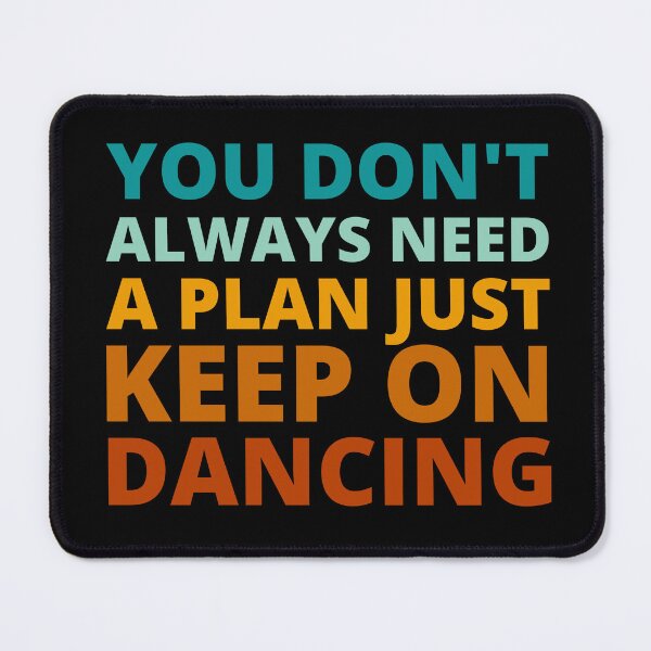 Item preview, You Don't Always Need a Plan Just Keep on Dancing designed and sold by Crafty-Mornings.