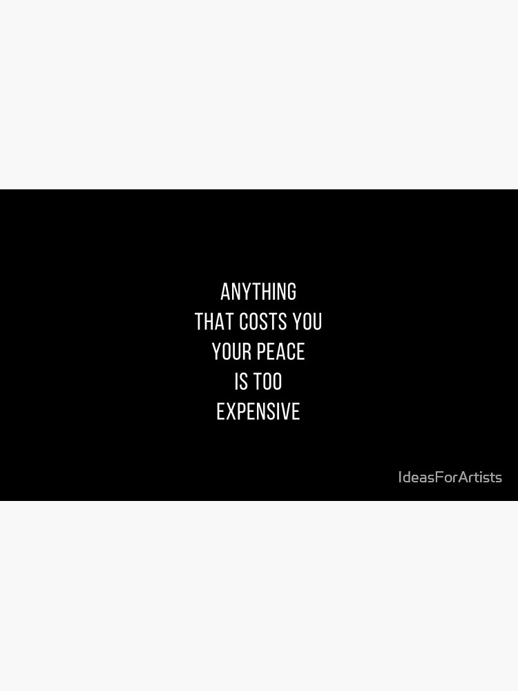 "ANYTHING THAT COSTS YOU YOUR PEACE IS TOO EXPENSIVE" Mug by