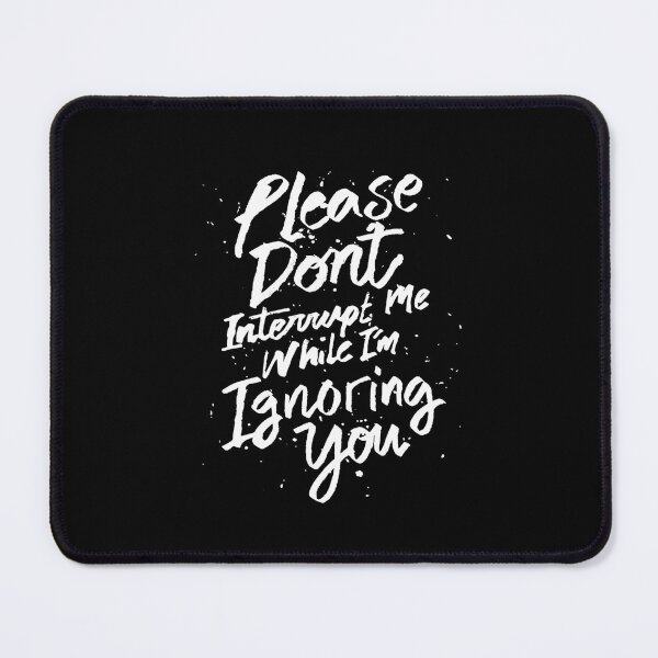 Item preview, Please don&x27;t interrupt me while I&x27;m Ignoring you - funny saying  Essential  designed and sold by bilacimaiyep.