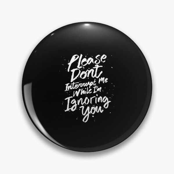 Item preview, Please don&x27;t interrupt me while I&x27;m Ignoring you - funny saying  Essential  designed and sold by bilacimaiyep.
