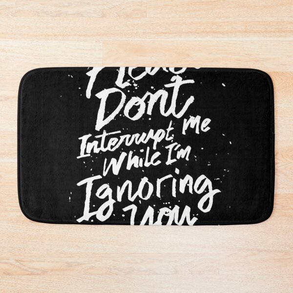Item preview, Please don&x27;t interrupt me while I&x27;m Ignoring you - funny saying  Essential  designed and sold by bilacimaiyep.