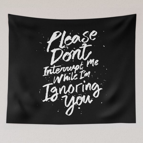 Item preview, Please don&x27;t interrupt me while I&x27;m Ignoring you - funny saying  Essential  designed and sold by bilacimaiyep.