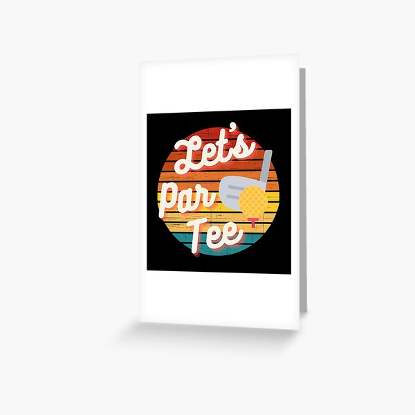 "Let's Par Tee Funny Golf Gift Fun Golf" Greeting Card for Sale by