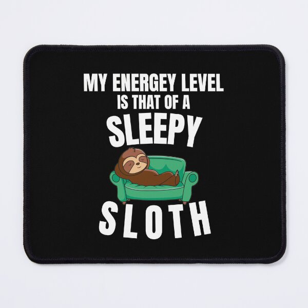 Item preview, My energy level is that of a sleepy sloth - Funny Quote designed and sold by pod-plus-plus.