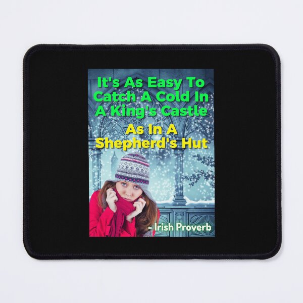 Item preview, Irish Proverb - It's As Easy To Catch A Cold In A King's Castle As In A Shepherd's Hut designed and sold by IrishProverbs.