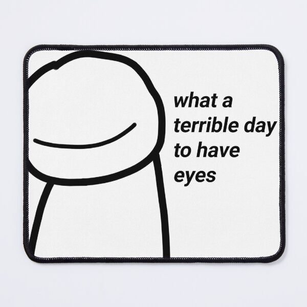 Item preview, What a terrible day to have eyes dream meme designed and sold by BestQuest.