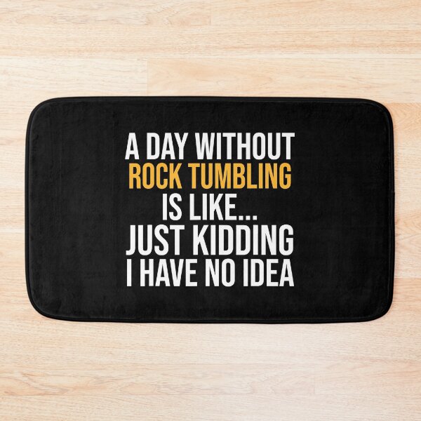 Item preview, A Day Without Rock Tumbling Is Like Just Kidding I Have No Idea designed and sold by Abaddon-art.