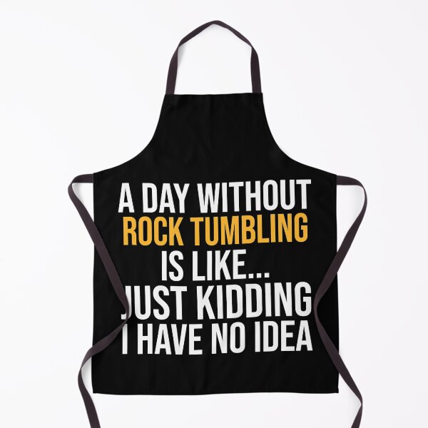 Item preview, A Day Without Rock Tumbling Is Like Just Kidding I Have No Idea designed and sold by Abaddon-art.