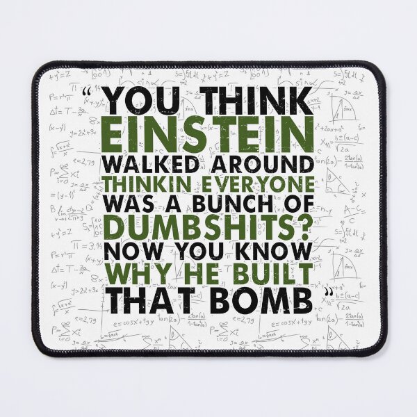 Item preview, You think Einstein walked around thinkin everyone was a bunch of d*mbsh*ts? Now you know why he built that bomb. -Idiocracy designed and sold by Sticker Up.