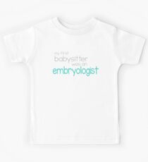 my first babysitter was an embryologist Kids Tee