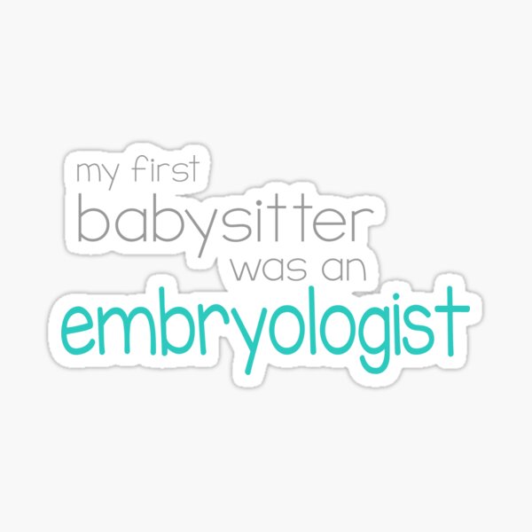 Item preview, my first babysitter was an embryologist designed and sold by malibusmile.
