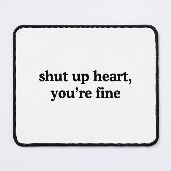Item preview, Shut Up Heart You're Fine Heartbroken Humor Quote designed and sold by allysmar.