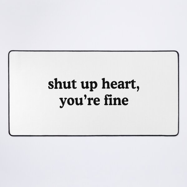 Item preview, Shut Up Heart You're Fine Heartbroken Humor Quote designed and sold by allysmar.